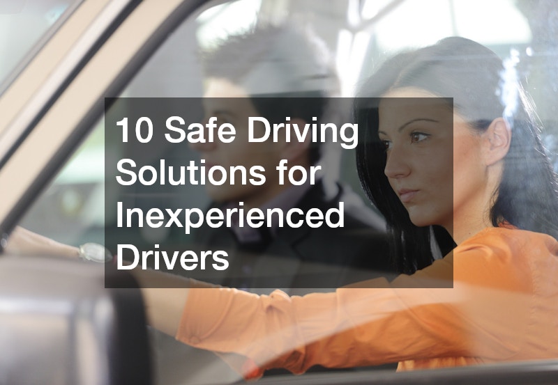 10 Safe Driving Solutions for Inexperienced Drivers